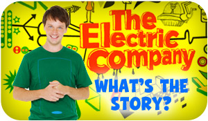 The Electric Company What's the Story