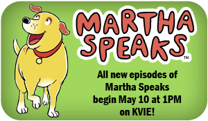 All new episodes of Martha Speaks begin May 10 at 1PM on KVIE!